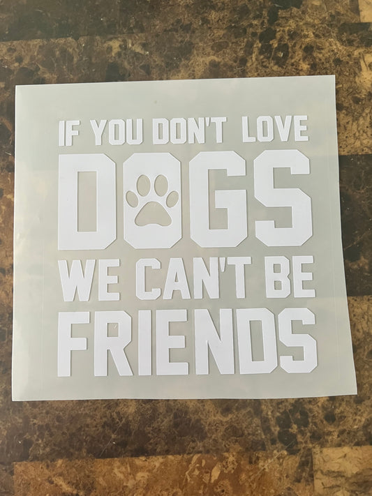 If You Don’t Love Dogs We Can’t Be Friends Vinyl Sticker